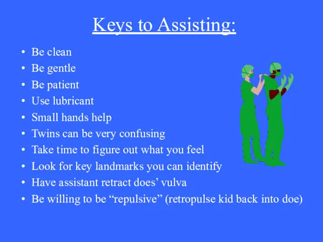Keys to Assisting: Be clean Be gentle Be patient Use lubricant Small hands