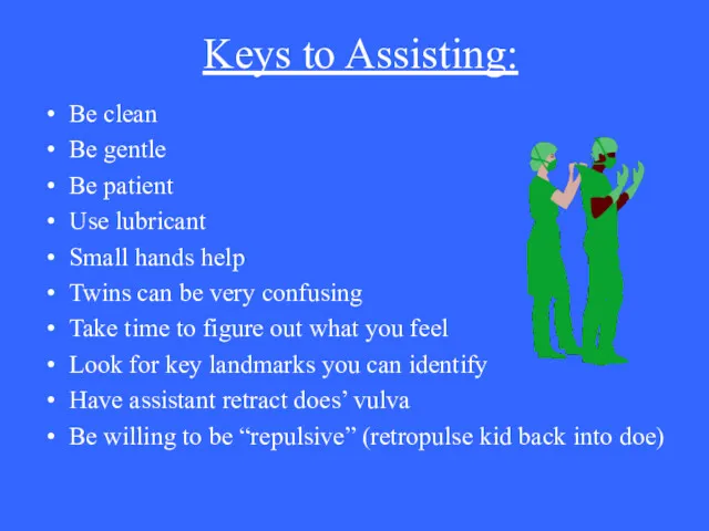 Keys to Assisting: Be clean Be gentle Be patient Use