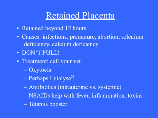 Retained Placenta Retained beyond 12 hours Causes: infections, premature, abortion,