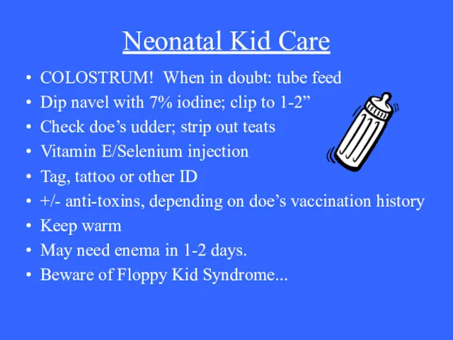 Neonatal Kid Care COLOSTRUM! When in doubt: tube feed Dip navel with 7%