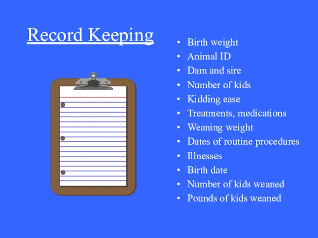 Record Keeping Birth weight Animal ID Dam and sire Number of kids Kidding