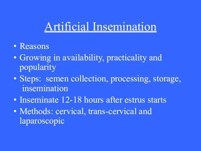 Artificial Insemination Reasons Growing in availability, practicality and popularity Steps: semen collection, processing,