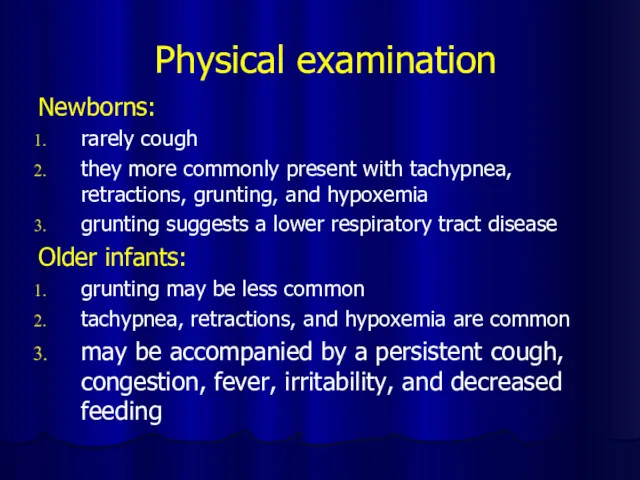 Physical examination Newborns: rarely cough they more commonly present with