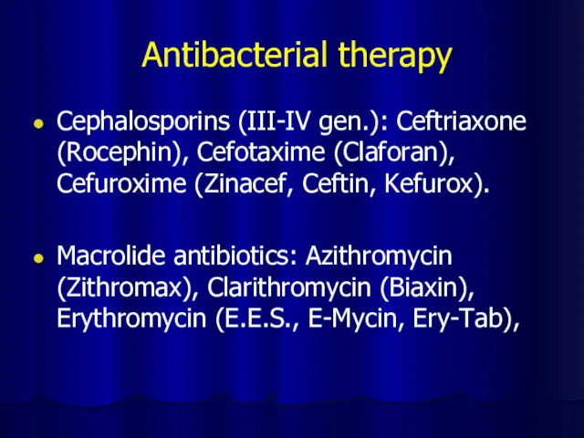Antibacterial therapy Cephalosporins (III-IV gen.): Ceftriaxone (Rocephin), Cefotaxime (Claforan), Cefuroxime