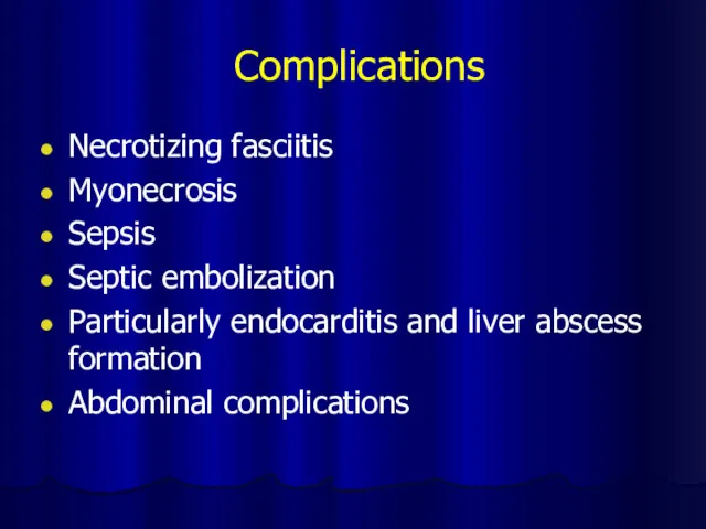 Complications Necrotizing fasciitis Myonecrosis Sepsis Septic embolization Particularly endocarditis and liver abscess formation Abdominal complications