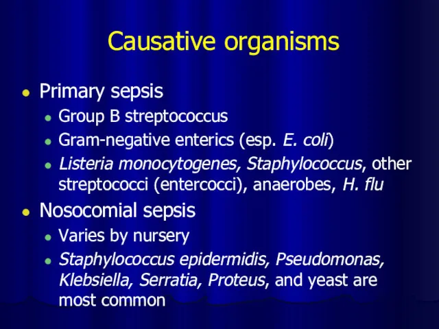 Causative organisms Primary sepsis Group B streptococcus Gram-negative enterics (esp.