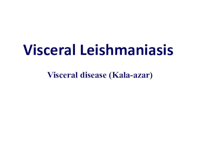 Visceral Leishmaniasis Visceral disease (Kala-azar)