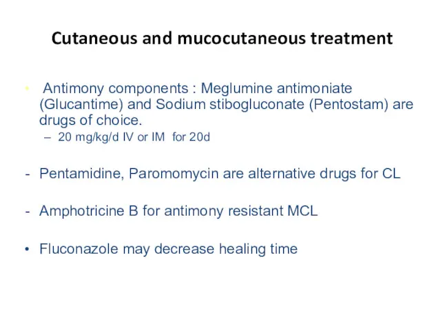 Cutaneous and mucocutaneous treatment Antimony components : Meglumine antimoniate (Glucantime)