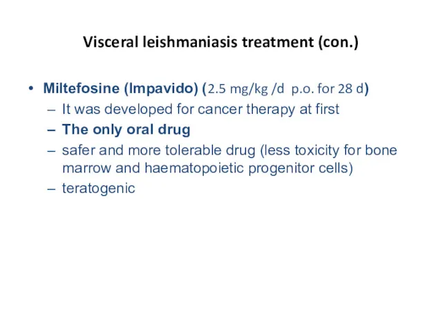 Visceral leishmaniasis treatment (con.) Miltefosine (Impavido) (2.5 mg/kg /d p.o.