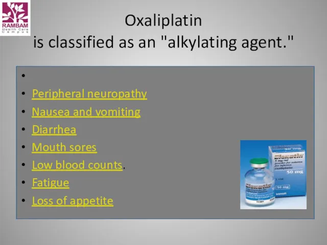 Oxaliplatin is classified as an "alkylating agent." Peripheral neuropathy Nausea