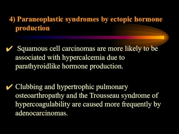 4) Paraneoplastic syndromes by ectopic hormone production Squamous cell carcinomas