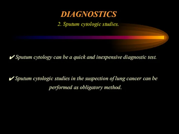 DIAGNOSTICS 2. Sputum cytologic studies. Sputum cytology can be a