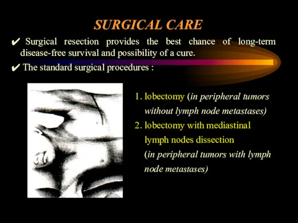 SURGICAL CARE Surgical resection provides the best chance of long-term