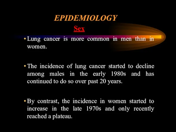 EPIDEMIOLOGY Sex Lung cancer is more common in men than
