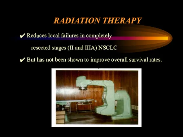 RADIATION THERAPY Reduces local failures in completely resected stages (II