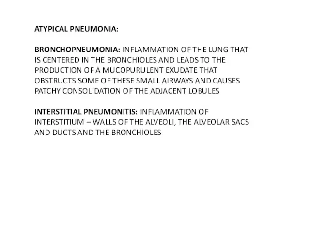 ATYPICAL PNEUMONIA: BRONCHOPNEUMONIA: INFLAMMATION OF THE LUNG THAT IS CENTERED