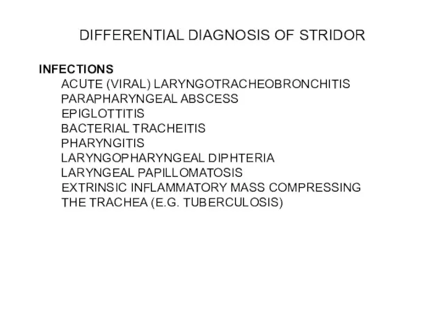 DIFFERENTIAL DIAGNOSIS OF STRIDOR INFECTIONS ACUTE (VIRAL) LARYNGOTRACHEOBRONCHITIS PARAPHARYNGEAL ABSCESS