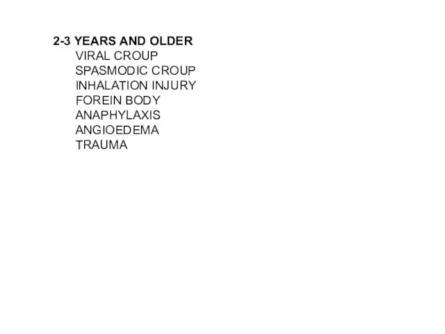 2-3 YEARS AND OLDER VIRAL CROUP SPASMODIC CROUP INHALATION INJURY FOREIN BODY ANAPHYLAXIS ANGIOEDEMA TRAUMA
