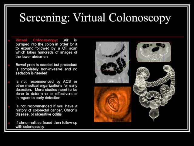 Screening: Virtual Colonoscopy Virtual Colonoscopy: Air is pumped into the colon in order