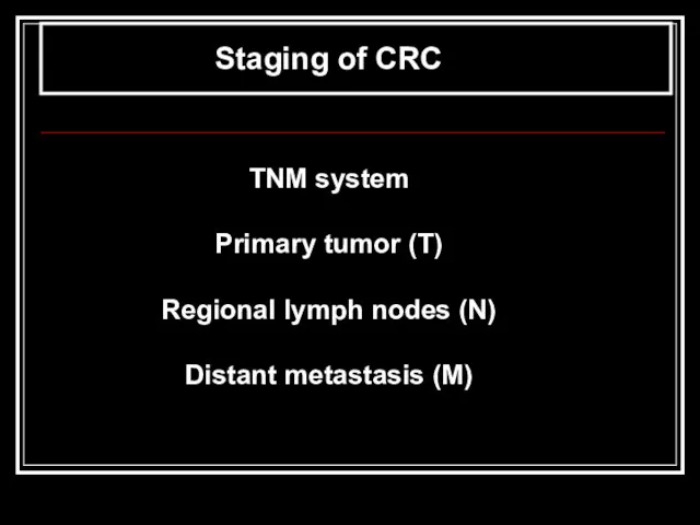 TNM system Primary tumor (T) Regional lymph nodes (N) Distant metastasis (M) Staging of CRC