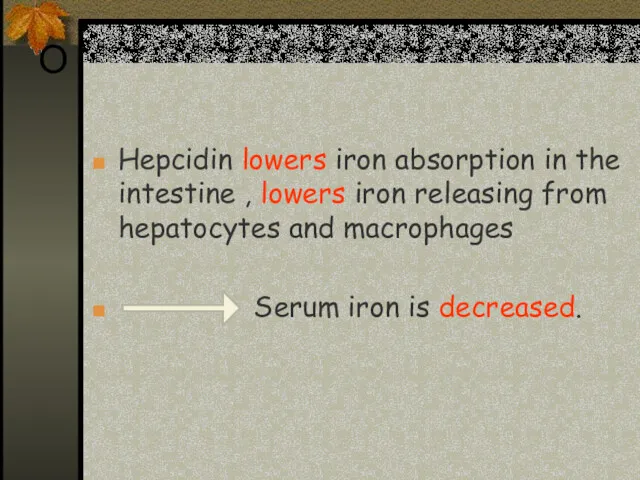 O Hepcidin lowers iron absorption in the intestine , lowers