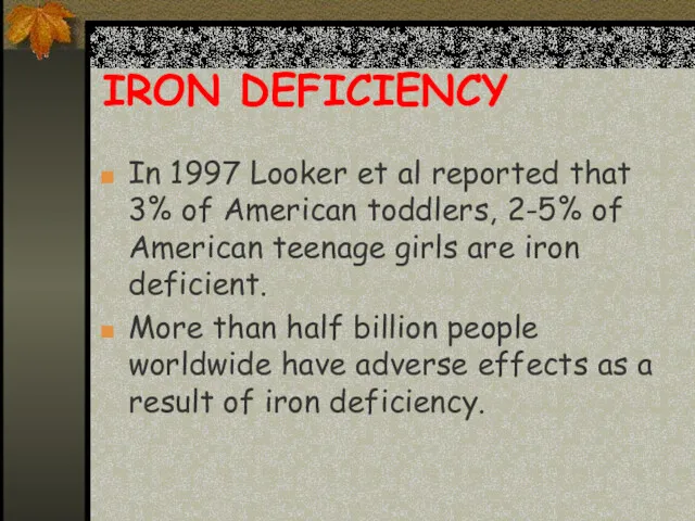 IRON DEFICIENCY In 1997 Looker et al reported that 3%