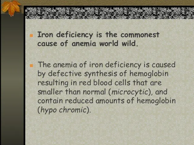 Iron deficiency is the commonest cause of anemia world wild.