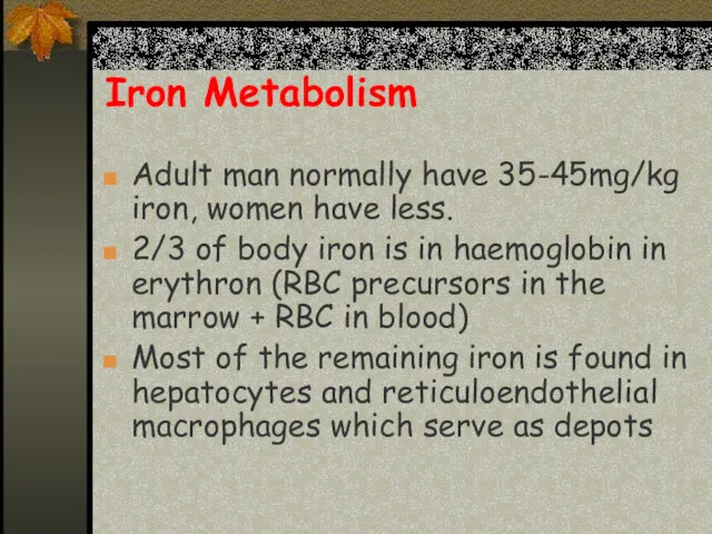 Iron Metabolism Adult man normally have 35-45mg/kg iron, women have