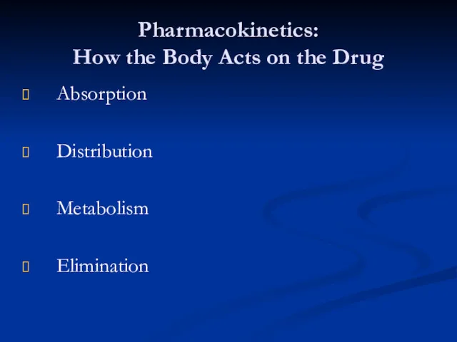 Pharmacokinetics: How the Body Acts on the Drug Absorption Distribution Metabolism Elimination