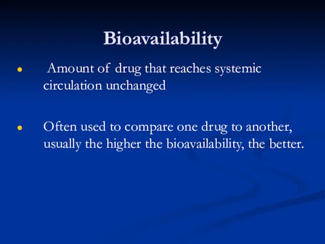 Bioavailability Amount of drug that reaches systemic circulation unchanged Often