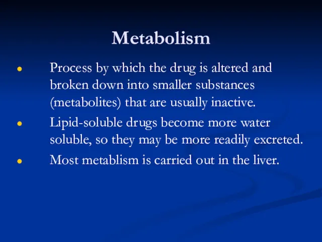 Metabolism Process by which the drug is altered and broken