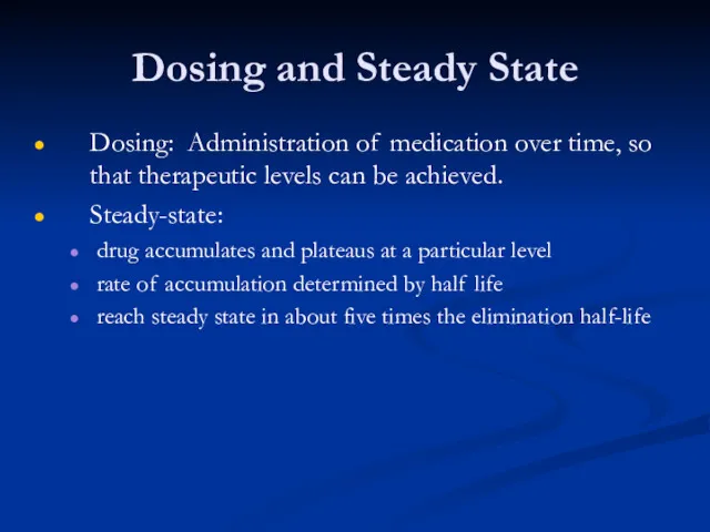 Dosing and Steady State Dosing: Administration of medication over time, so that therapeutic
