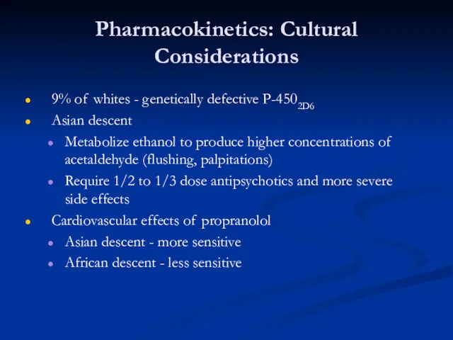 Pharmacokinetics: Cultural Considerations 9% of whites - genetically defective P-4502D6