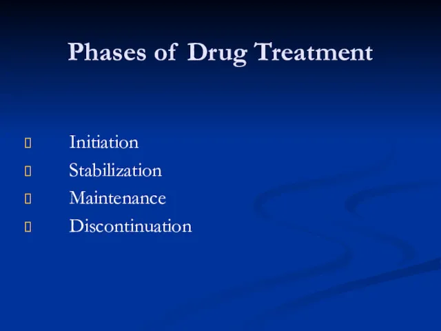 Phases of Drug Treatment Initiation Stabilization Maintenance Discontinuation