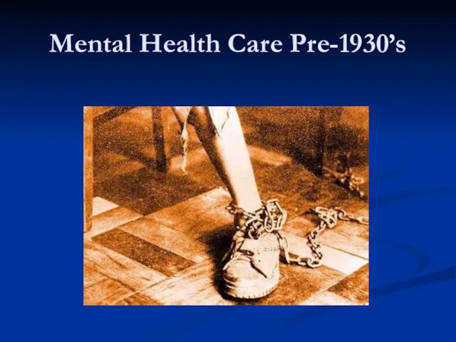 Mental Health Care Pre-1930’s