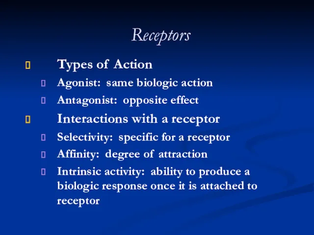 Receptors Types of Action Agonist: same biologic action Antagonist: opposite effect Interactions with