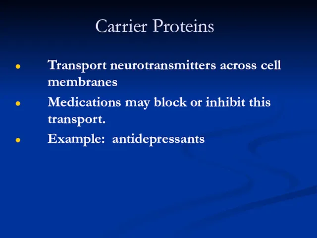 Carrier Proteins Transport neurotransmitters across cell membranes Medications may block or inhibit this transport. Example: antidepressants