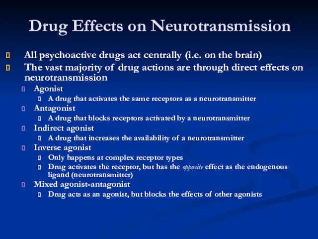 All psychoactive drugs act centrally (i.e. on the brain) The vast majority of