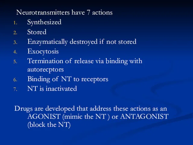 Neurotransmitters have 7 actions Synthesized Stored Enzymatically destroyed if not stored Exocytosis Termination