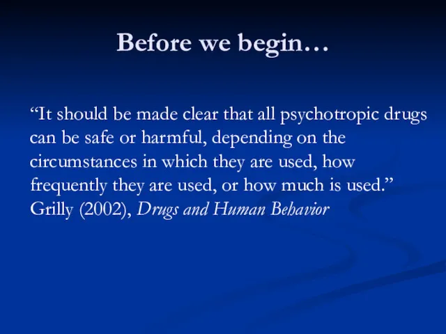 Before we begin… “It should be made clear that all psychotropic drugs can