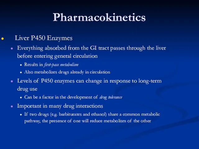 Pharmacokinetics Liver P450 Enzymes Everything absorbed from the GI tract passes through the