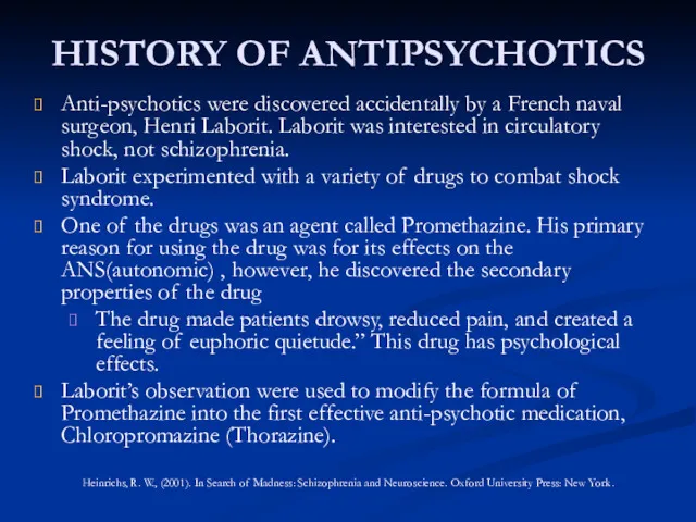 HISTORY OF ANTIPSYCHOTICS Anti-psychotics were discovered accidentally by a French naval surgeon, Henri