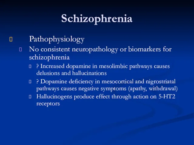 Schizophrenia Pathophysiology No consistent neuropathology or biomarkers for schizophrenia ? Increased dopamine in