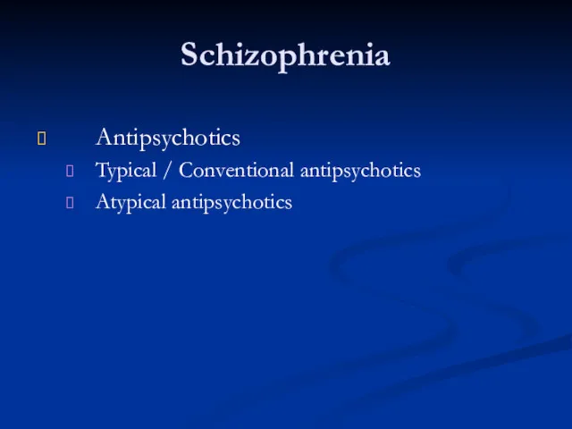 Schizophrenia Antipsychotics Typical / Conventional antipsychotics Atypical antipsychotics