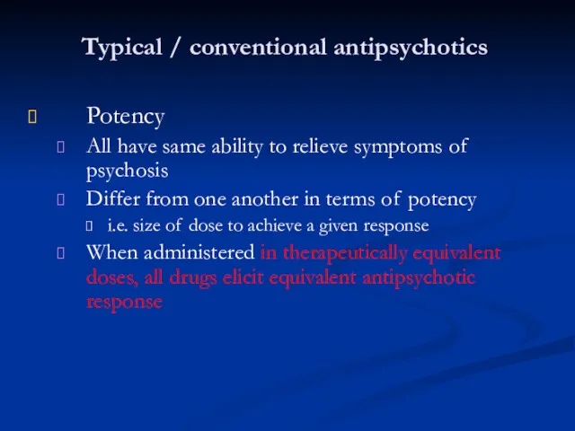 Typical / conventional antipsychotics Potency All have same ability to relieve symptoms of