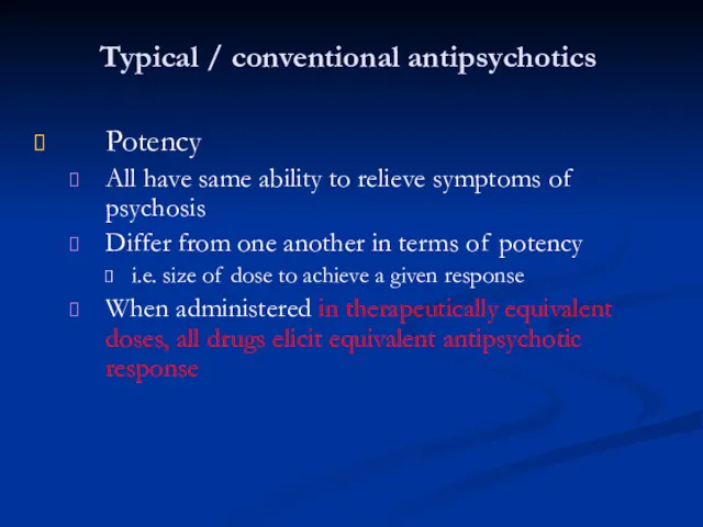 Typical / conventional antipsychotics Potency All have same ability to