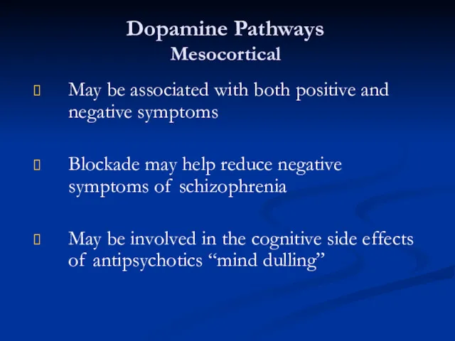 Dopamine Pathways Mesocortical May be associated with both positive and negative symptoms Blockade