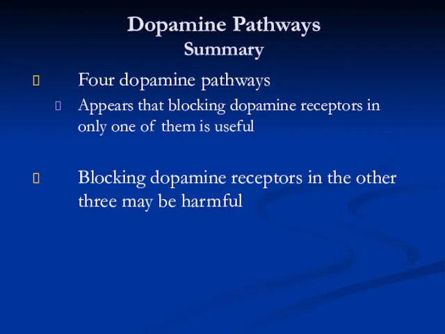 Dopamine Pathways Summary Four dopamine pathways Appears that blocking dopamine receptors in only