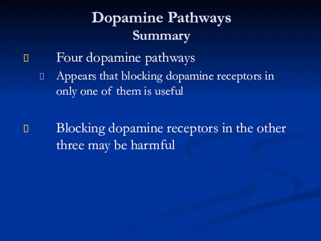 Dopamine Pathways Summary Four dopamine pathways Appears that blocking dopamine