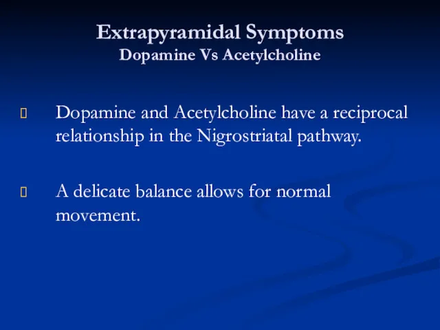 Extrapyramidal Symptoms Dopamine Vs Acetylcholine Dopamine and Acetylcholine have a reciprocal relationship in